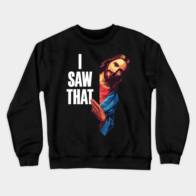 Show Your Faith With a Touch of Humor With the I Saw That: Jesus Meme Crewneck Sweatshirt by Teebevies